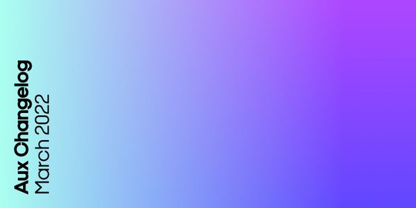 The Aux Changelog - Latest Features and Fixes as of 23 March 2022